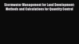 Read Stormwater Management for Land Development: Methods and Calculations for Quantity Control