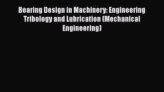 Read Bearing Design in Machinery: Engineering Tribology and Lubrication (Mechanical Engineering)