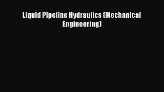 Read Liquid Pipeline Hydraulics (Mechanical Engineering) Ebook Free