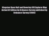 PDF Kingston Upon Hull and Beverley (OS Explorer Map Active) A1 Edition by Ordnance Survey