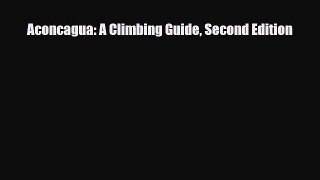 PDF Aconcagua: A Climbing Guide Second Edition Free Books