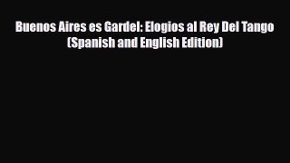 PDF Buenos Aires es Gardel: Elogios al Rey Del Tango (Spanish and English Edition) Free Books