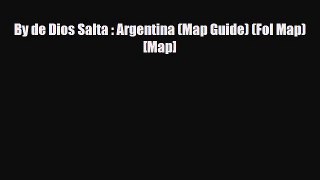Download By de Dios Salta : Argentina (Map Guide) (Fol Map) [Map] Free Books