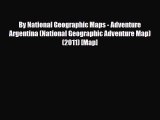 Download By National Geographic Maps - Adventure Argentina (National Geographic Adventure Map)