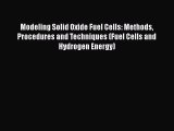 Download Modeling Solid Oxide Fuel Cells: Methods Procedures and Techniques (Fuel Cells and
