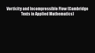 Read Vorticity and Incompressible Flow (Cambridge Texts in Applied Mathematics) PDF Free