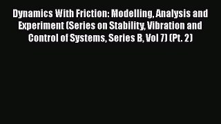 Read Dynamics With Friction: Modelling Analysis and Experiment (Series on Stability Vibration