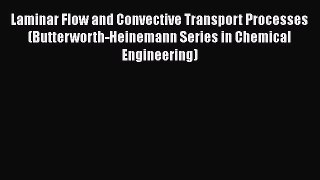 Read Laminar Flow and Convective Transport Processes (Butterworth-Heinemann Series in Chemical
