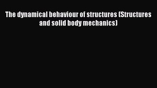 Download The dynamical behaviour of structures (Structures and solid body mechanics) PDF Free