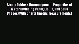 Read Steam Tables : Thermodynamic Properties of Water Including Vapor Liquid and Solid Phases/With