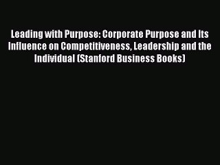 Read Leading with Purpose: Corporate Purpose and Its Influence on Competitiveness Leadership