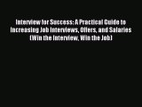 Read Interview for Success: A Practical Guide to Increasing Job Interviews Offers and Salaries