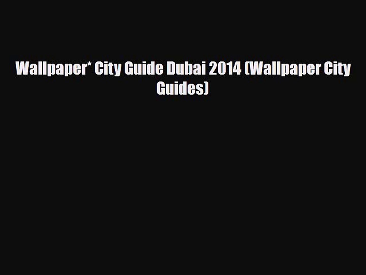 Download Wallpaper* City Guide Dubai 2014 (Wallpaper City Guides) Read Online