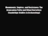 PDF Monuments Empires and Resistance: The Araucanian Polity and Ritual Narratives (Cambridge