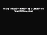 Read Making Spatial Decisions Using GIS Level 4 (Our World GIS Education) Ebook