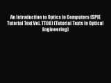 Read An Introduction to Optics in Computers (SPIE Tutorial Text Vol. TT08) (Tutorial Texts