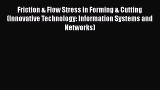 Read Friction & Flow Stress in Forming & Cutting (Innovative Technology: Information Systems