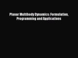 Read Planar Multibody Dynamics: Formulation Programming and Applications PDF Online