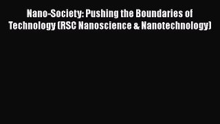 Download Nano-Society: Pushing the Boundaries of Technology (RSC Nanoscience & Nanotechnology)