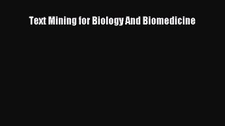 Download Text Mining for Biology And Biomedicine [PDF] Online