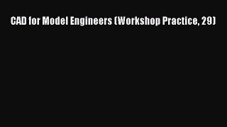 Read CAD for Model Engineers (Workshop Practice 29) Ebook