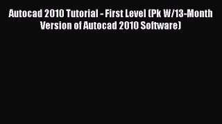 Read Autocad 2010 Tutorial - First Level (Pk W/13-Month Version of Autocad 2010 Software) Ebook