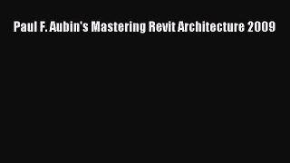 Download Paul F. Aubin's Mastering Revit Architecture 2009 PDF