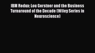 Read IBM Redux: Lou Gerstner and the Business Turnaround of the Decade (Wiley Series in Neuroscience)