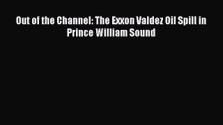 Read Out of the Channel: The Exxon Valdez Oil Spill in Prince William Sound PDF Online