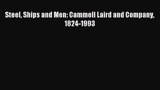 Read Steel Ships and Men: Cammell Laird and Company 1824-1993 Ebook Online
