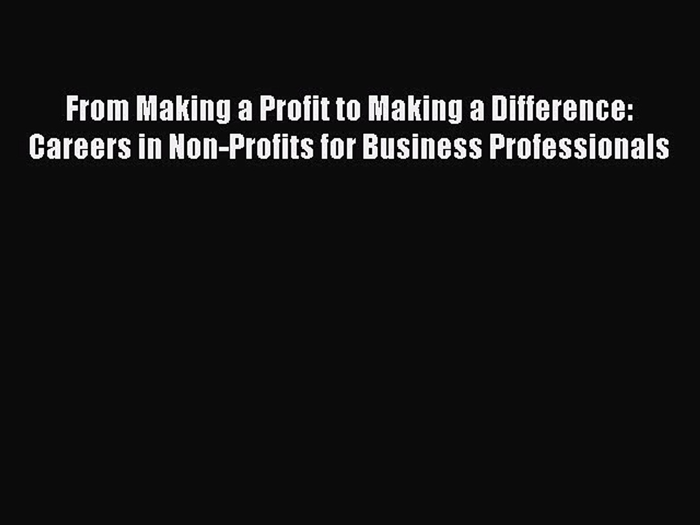 Read From Making a Profit to Making a Difference: Careers in Non-Profits for Business Professionals