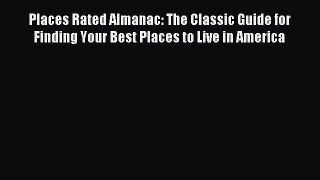 Read Places Rated Almanac: The Classic Guide for Finding Your Best Places to Live in America