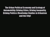 Download The Urban Political Economy and Ecology of Automobility: Driving Cities Driving Inequality