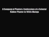 Read A Company of Planters: Confessions of a Colonial Rubber Planter in 1950s Malaya Ebook