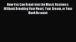 Read How You Can Break into the Music Business: Without Breaking Your Heart Your Dream or Your