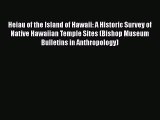 Read Heiau of the Island of Hawaii: A Historic Survey of Native Hawaiian Temple Sites (Bishop