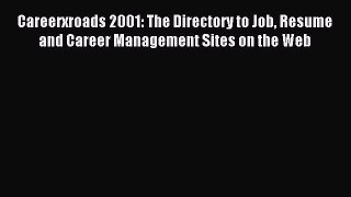 Read Careerxroads 2001: The Directory to Job Resume and Career Management Sites on the Web