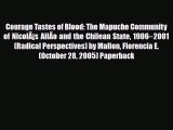 PDF Courage Tastes of Blood: The Mapuche Community of NicolÃ¡s AilÃ­o and the Chilean State