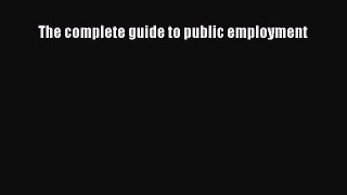 Read The complete guide to public employment Ebook Free