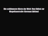 Download Die schlimmste Küste der Welt: Von Chiloé zur Magellanstraße (German Edition) Free