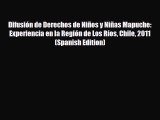 PDF Difusión de Derechos de Niños y Niñas Mapuche: Experiencia en la Región de Los Ríos Chile