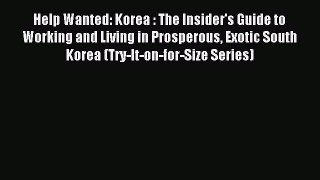 Read Help Wanted: Korea : The Insider's Guide to Working and Living in Prosperous Exotic South