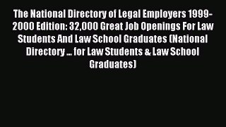 Read The National Directory of Legal Employers 1999-2000 Edition: 32000 Great Job Openings