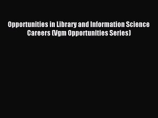 Read Opportunities in Library and Information Science Careers (Vgm Opportunities Series) Ebook