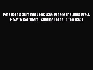 Read Peterson's Summer Jobs USA: Where the Jobs Are & How to Get Them (Summer Jobs in the USA)