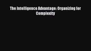 Read The Intelligence Advantage: Organizing for Complexity Ebook Free
