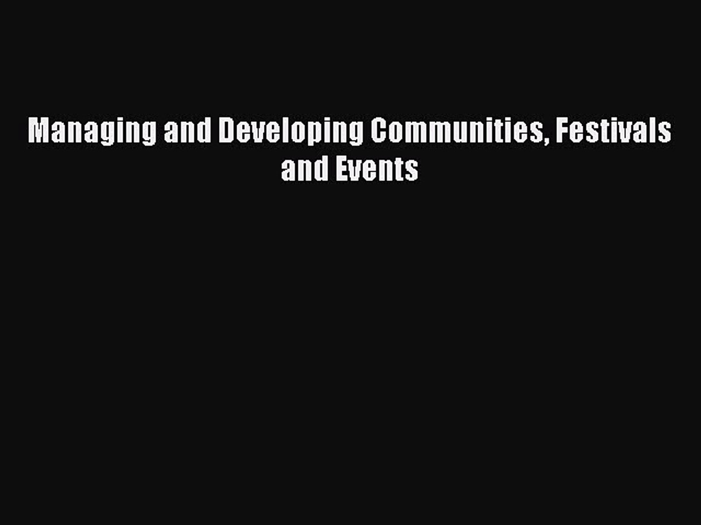 Read Managing and Developing Communities Festivals and Events Ebook Free