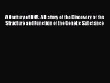 Download A Century of DNA: A History of the Discovery of the Structure and Function of the