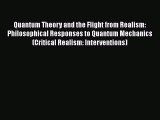 Read Quantum Theory and the Flight from Realism: Philosophical Responses to Quantum Mechanics