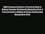 Read CRM in Financial Services: A Practical Guide to Making Customer Relationship Marketing